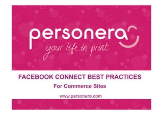 FACEBOOK CONNECT BEST PRACTICES
        For Commerce Sites
          www.personera.com
 