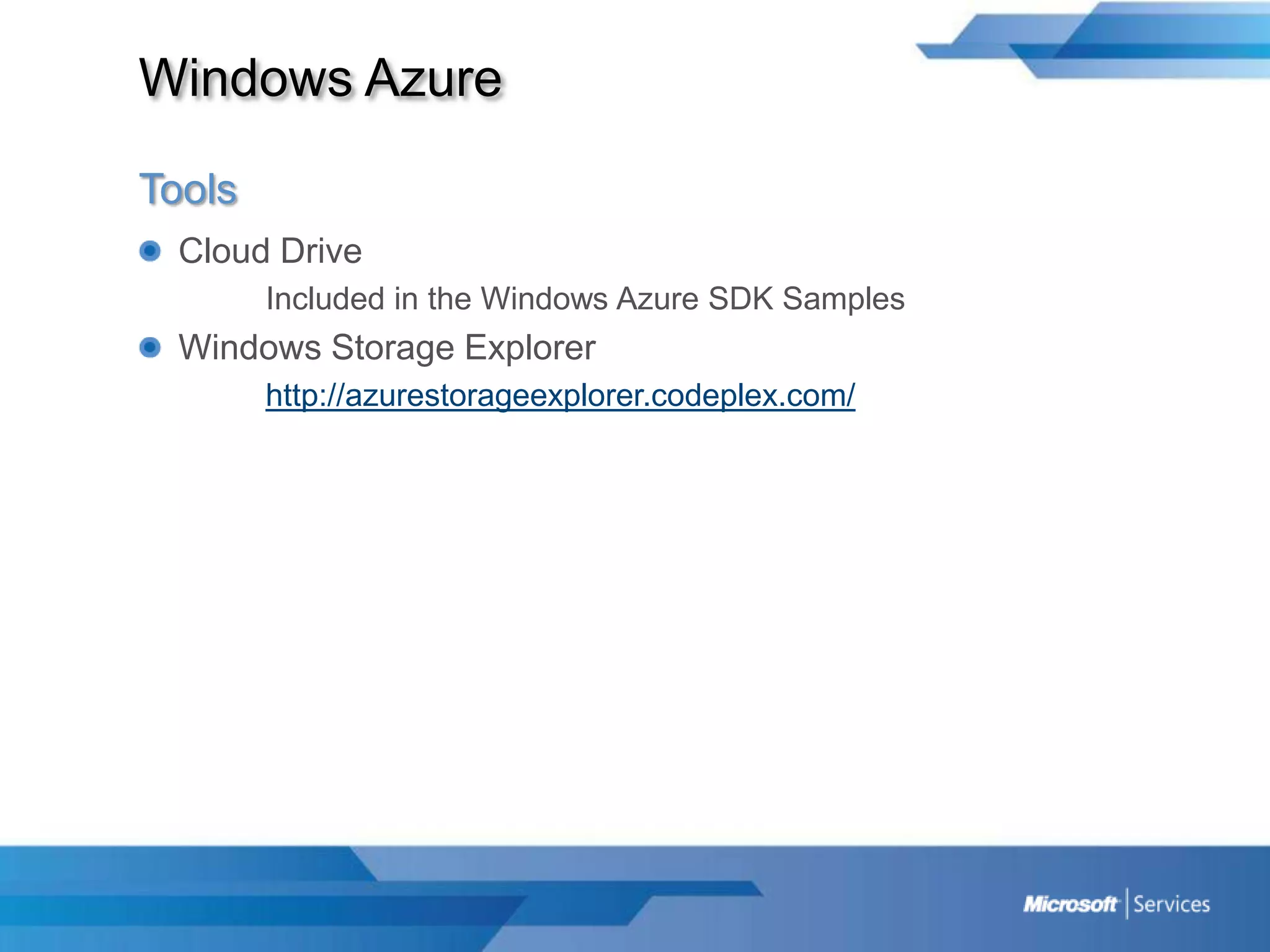 Windows AzureToolsCloud DriveIncluded in the Windows Azure SDK SamplesWindows Storage Explorerhttp://azurestorageexplorer.codeplex.com/