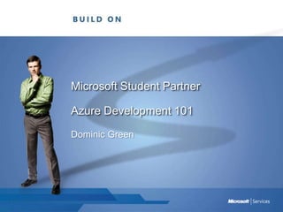 Microsoft Student PartnerAzure Development 101 Dominic Green 