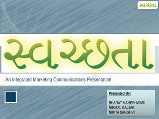 IMC
An Integrated Marketing Communications Presentation
Presented By:
BHARAT MAHESHWARI
NIRMAL GAJJAR
NIKITA SANGHVI
 