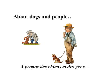 About dogs and people… À propos des chiens et des gens… 