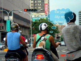 Do you like my helmet? Ren’s Creations