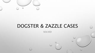 DOGSTER & ZAZZLE CASES
SOLVED
 