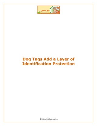 Dog Tags Add a Layer of
Identification Protection




        © Online Pet Accessories
 