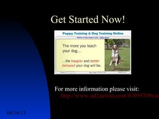 06/16/13 http://www.ad2action.com/8/899709xuu17y/18
Get Started Now!
For more information please visit:
http://www.ad2action.com/8/899709xuu
 