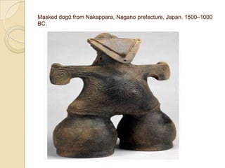 Masked dogū from Nakappara, Nagano prefecture, Japan. 1500–1000
BC.
 