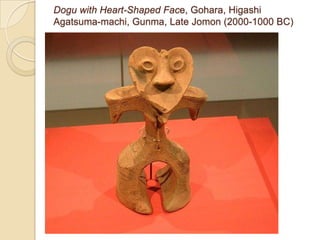 Dogu with Heart-Shaped Face, Gohara, Higashi
Agatsuma-machi, Gunma, Late Jomon (2000-1000 BC)

Late Jomon (2000-1000 BC),
 
