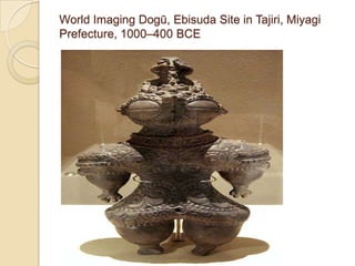 World Imaging Dogū, Ebisuda Site in Tajiri, Miyagi
Prefecture, 1000–400 BCE
 