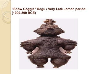 "Snow Goggle" Dogu / Very Late Jomon period
(1000-300 BCE)
 