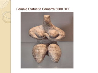 Female Statuette Samarra 6000 BCE
 