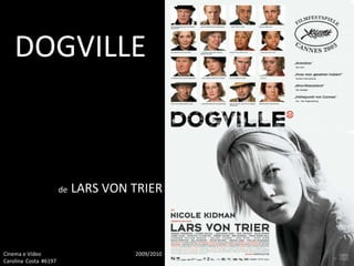 DOGVILLE de   LARS VON TRIER Cinema e Vídeo   2009/2010 Carolina Costa #6197   F.A.U.T.L. 