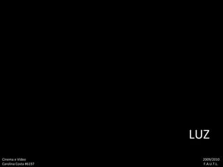 LUZ Cinema e Vídeo   2009/2010 Carolina Costa #6197    F.A.U.T.L. 