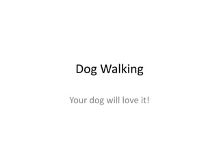 Dog Walking Your dog will love it! 