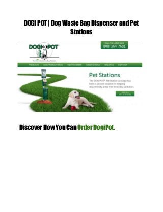 DOGI POT | Dog Waste Bag Dispenser and Pet 
Stations 
Discover How You Can Order DogiPot. 

