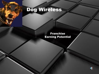 Dog Wireless Franchise  Earning Potential 