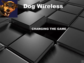 Dog Wireless CHANGING THE GAME 