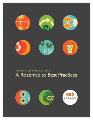 FSC

G r e e n i n g Fa s t F o o d Pa c k a g i n g :


A Roadmap to Best Practices
 