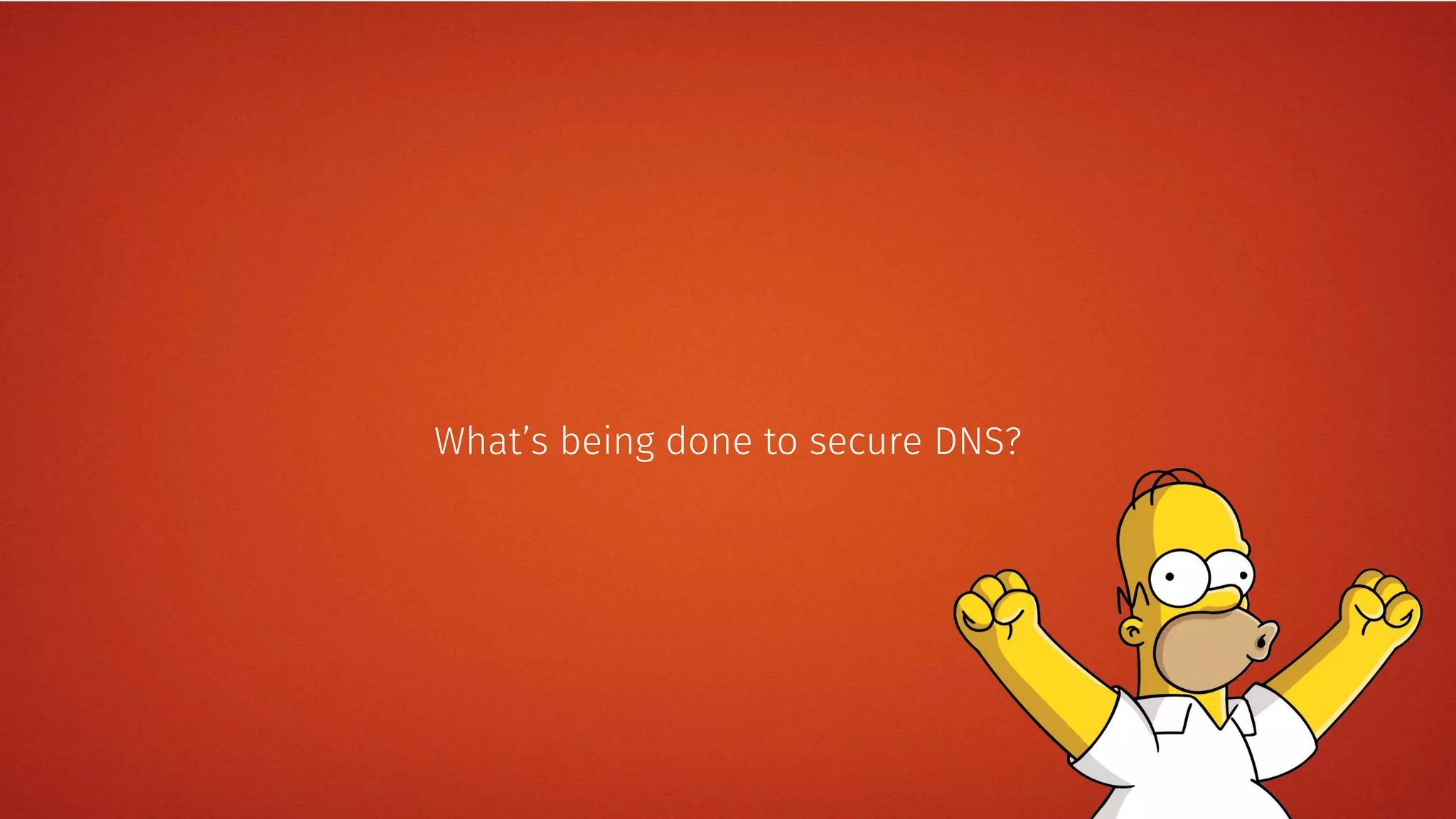What’s being done to secure DNS?
 