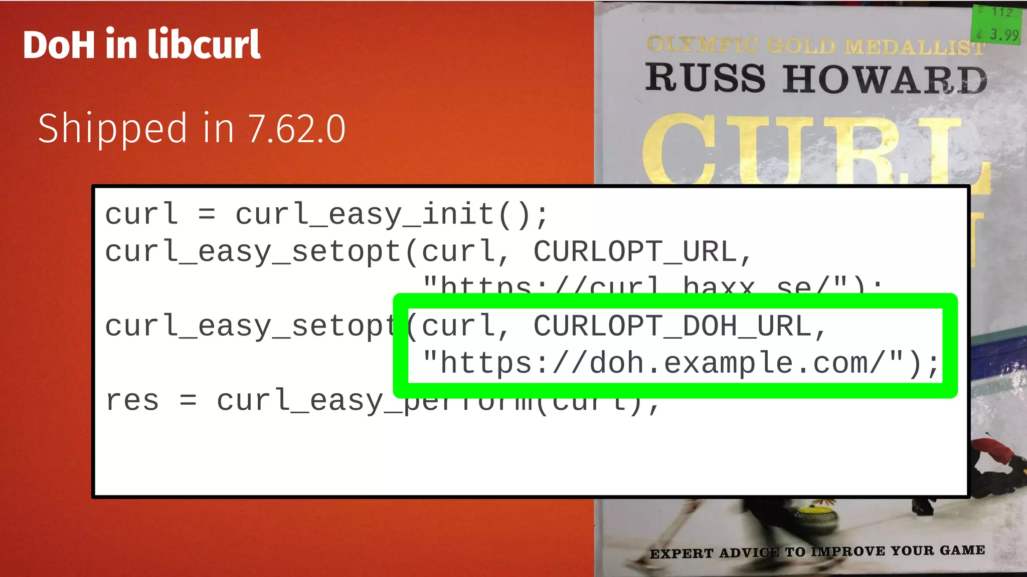 DoH in libcurl
Shipped in 7.62.0
curl = curl_easy_init();
curl_easy_setopt(curl, CURLOPT_URL,
"https://curl.haxx.se/");
curl_easy_setopt(curl, CURLOPT_DOH_URL,
"https://doh.example.com/");
res = curl_easy_perform(curl);
 