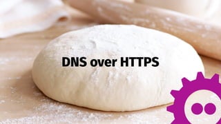 1
DNS over HTTPS
 