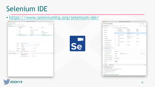 #DOH19 10
Selenium IDE
• https://www.seleniumhq.org/selenium-ide/
 