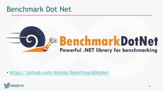 #DOH19 14
Benchmark Dot Net
• https://github.com/dotnet/BenchmarkDotNet
 