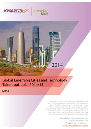 Emerging City Report - Doha (2014)
Sample Report
explore@researchfox.com
+1-408-469-4380
+91-80-6134-1500
www.researchfox.com
www.emergingcitiez.com
 1
 