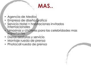 MAS.. Agencia de Medios Empresa de diseño grafico Servicio Hotel  + habitaciones  invitados internacionales Limosinas y chóferes para las celebridades mas importantes Dietas azafatas y servicio Montaje rueda de prensa Photocall rueda de prensa 