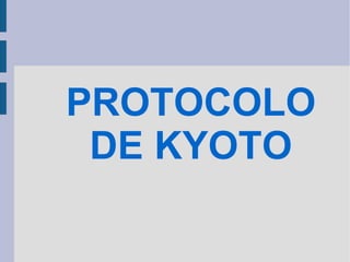 PROTOCOLO
 DE KYOTO
 