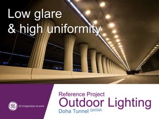 Reference Project
Outdoor LightingDoha Tunnel QATAR
Low glare
& high uniformity
 