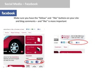 Social Media – Facebook



      Make sure you have the “follow” and “like” buttons on your site
       and blog comments – and “like” is more important
 