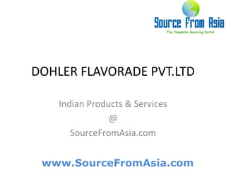 DOHLER FLAVORADE PVT.LTD  Indian Products & Services @ SourceFromAsia.com 