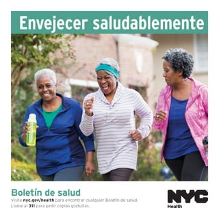 Boletín de salud
Visite nyc.gov/health para encontrar cualquier Boletín de salud.
Llame al 311 para pedir copias gratuitas.
Envejecer saludablemente
 
