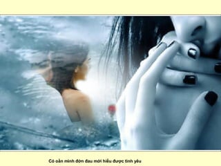 Có oằn mình đớn đau mới hiểu được tình yêu  