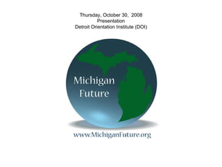 Thursday, October 30,  2008 Presentation Detroit Orientation Institute (DOI) 