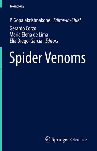 1 3Reference
Toxinology
SpiderVenoms
P. Gopalakrishnakone  Editor-in-Chief
Gerardo Corzo
Maria Elena de Lima
Elia Diego-García  Editors
 