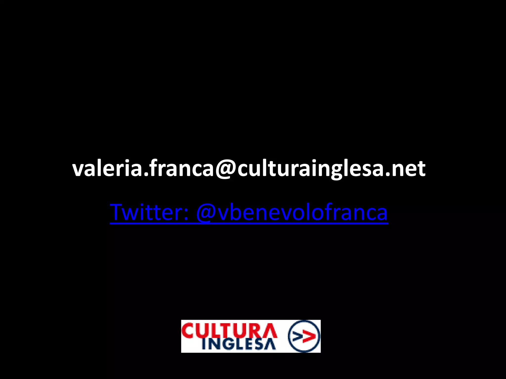 valeria.franca@culturainglesa.net
   Twitter: @vbenevolofranca
 