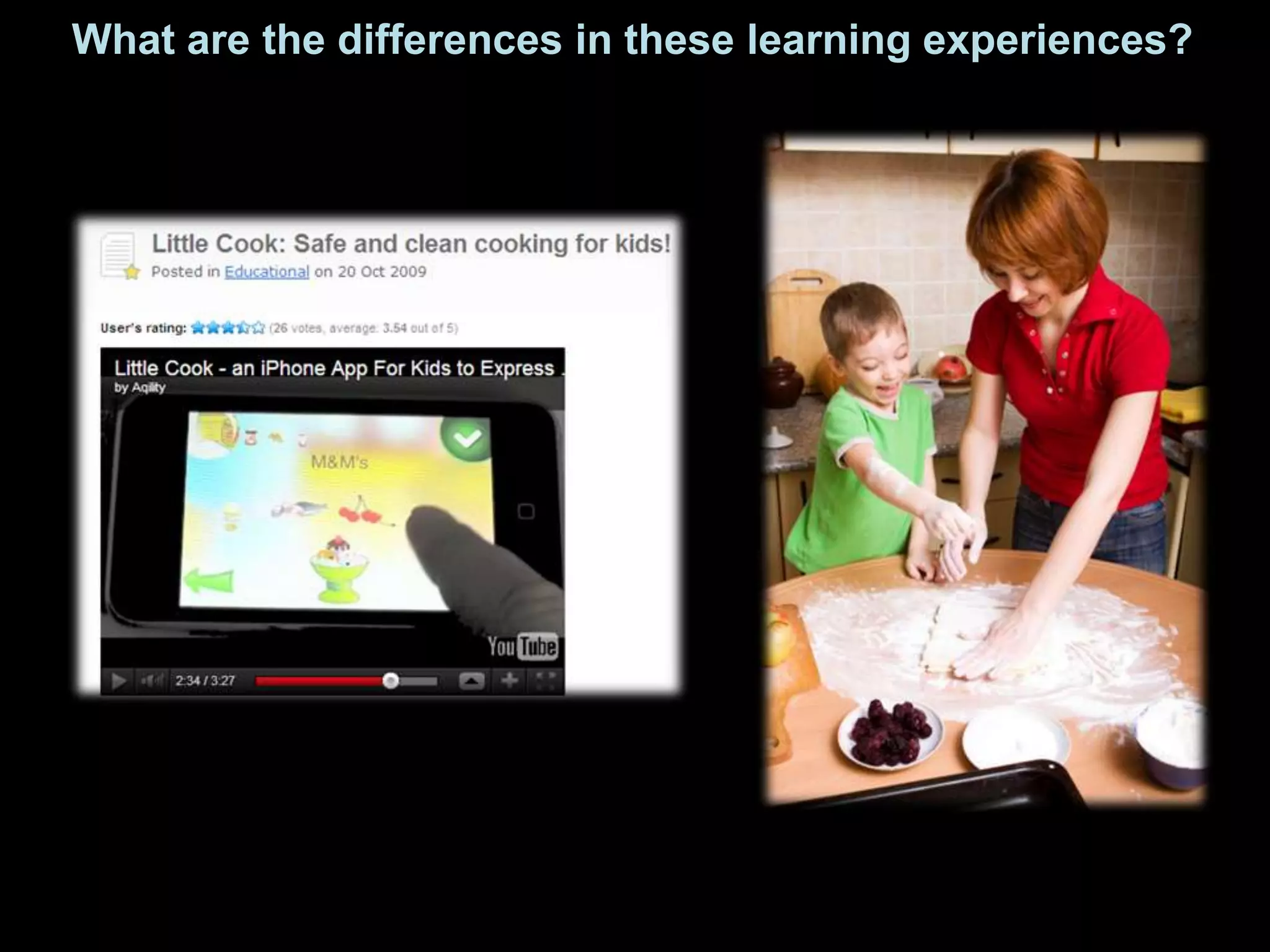 What are the differences in these learning experiences?
 