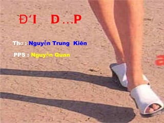 ĐÔI  DÉP Thơ :   Nguyễn Trung  Kiên PPS :   Nguyễn Quan 