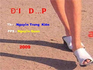 Đ ÔI     D ÉP
Thơ : Nguyễn Trung Kiên

PPS : Nguyễn Quan




      2009
 