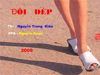 ĐÔI DÉP 
Thơ : Nguyễn Trung Kiên 
PPS : Nguyễn Quan 
2009 
 