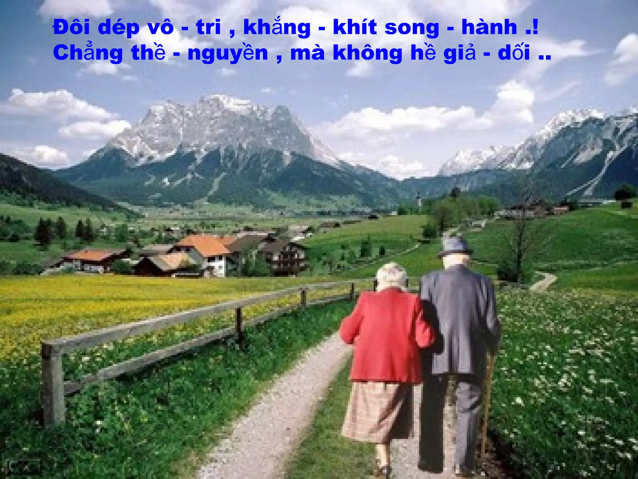 Đôi dép vô - tri , kh ng - khít song - hành .!ắ
Ch ng th - nguy n , mà không h gi - d i ..ẳ ề ề ề ả ố
 