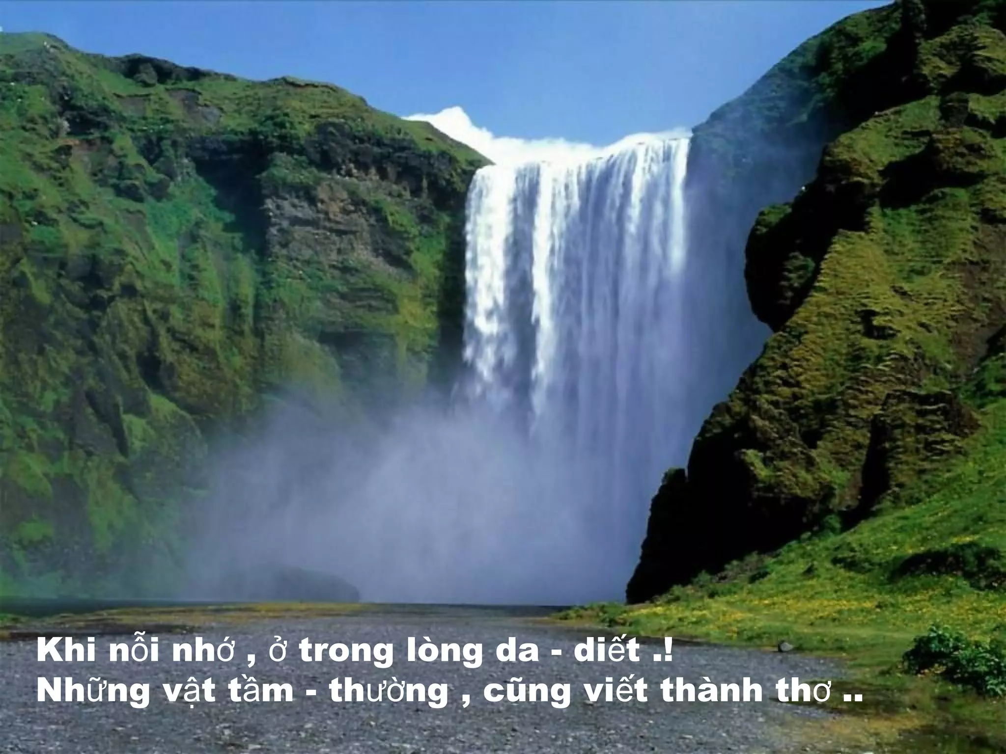 Khi n i nh , trong lòng da - di t .!ỗ ớ ở ế
Nh ng v t t m - th ng , cũng vi t thành th ..ữ ậ ầ ườ ế ơ
 