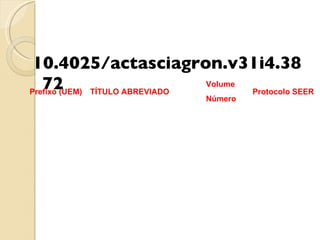 10.4025/actasciagron.v31i4.3872 TÍTULO ABREVIADO Prefixo (UEM) Volume Número Protocolo SEER 