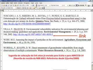 link Sugestão de colocação do link ativo já enviada para Scielo e para ABNT/CB-14  (Reunião de revisão da NBR 6023: Referências desde 5/junho/2009) 