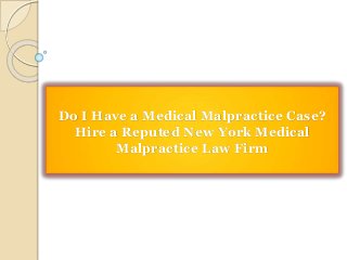Do I Have a Medical Malpractice Case?
Hire a Reputed New York Medical
Malpractice Law Firm
 