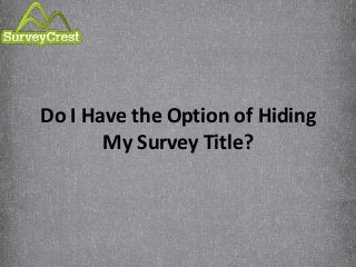 Do I Have the Option of Hiding
My Survey Title?
 