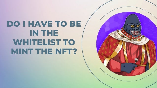 DO I HAVE TO BE
IN THE
WHITELIST TO
MINT THE NFT?


 