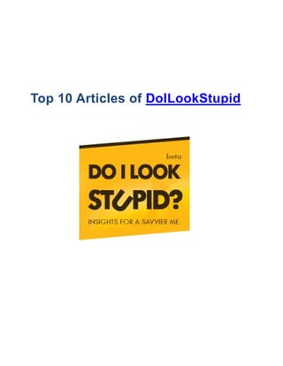 PART 3
Top 10 Articles of DoILookStupid
 