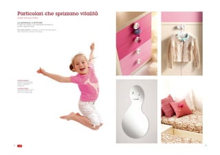 Particolari che sprizzano vitalità
     Details that spurt vitality

     LA MANIGLIA A BOTTONE
     E’ bello da vedere, ma soprattutto diventa un
     pratico appendi abiti.

     The button handle. It is pleasant to see but the best thing is
     that it becomes a handy coat hanger.




     SPECCHIO SAGOMATO.
     L’ORIGINALE SPECCHIO DALLA
     SIMPATICA SAGOMATURA, HA
     ANCHE LA FUNZIONE DI
     APPENDIABITI.

     CONTOURED MIRROR.
     THE ORIGINAL MIRROR WITH ITS
     ATTRACTIVE CONTOUR ALSO
     ACTS AS A CLOTHES HANGER.




18                                                                    . 19
 